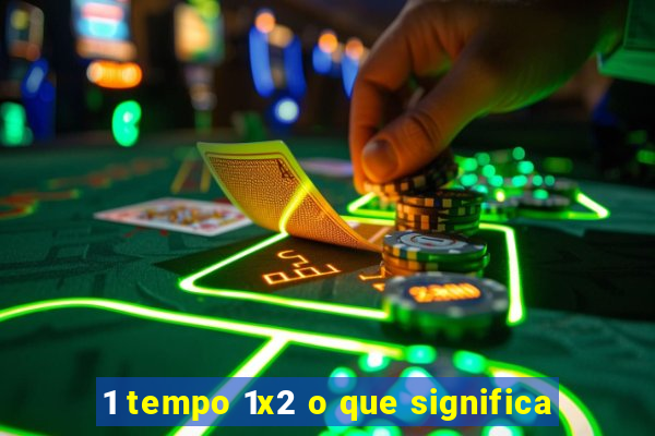 1 tempo 1x2 o que significa