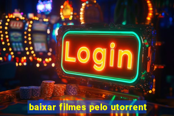 baixar filmes pelo utorrent