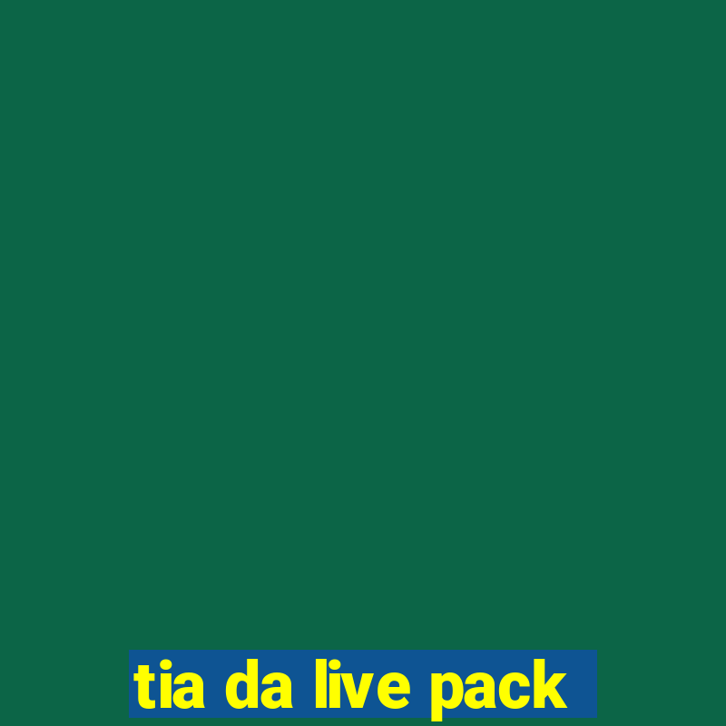 tia da live pack