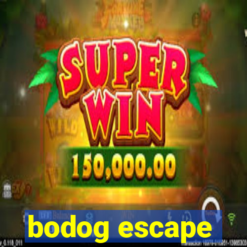 bodog escape