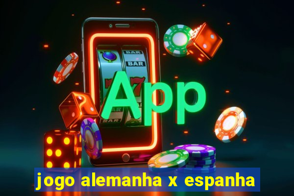 jogo alemanha x espanha