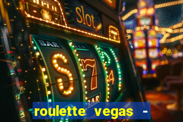 roulette vegas - vip casino