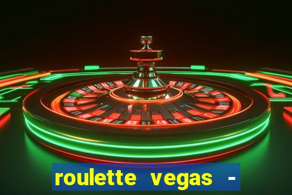 roulette vegas - vip casino