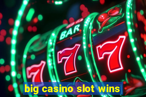 big casino slot wins