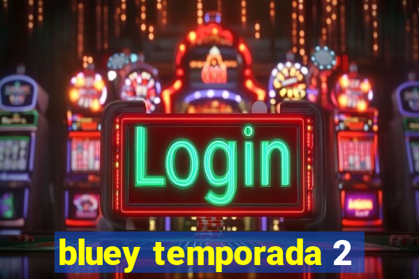 bluey temporada 2