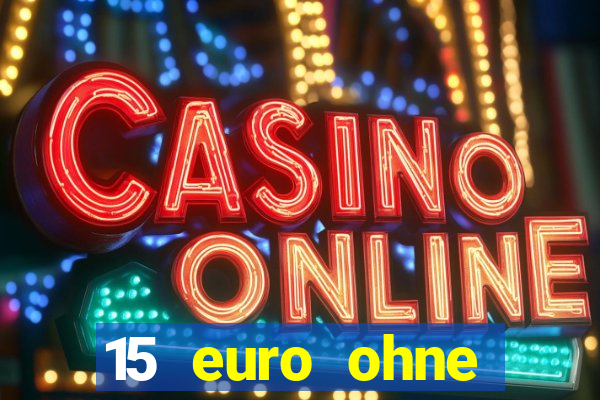 15 euro ohne einzahlung casino