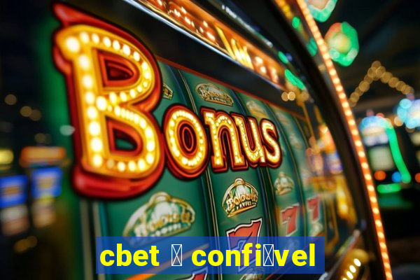 cbet 茅 confi谩vel