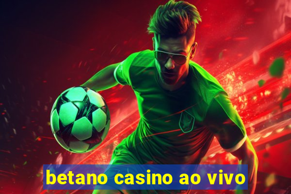 betano casino ao vivo