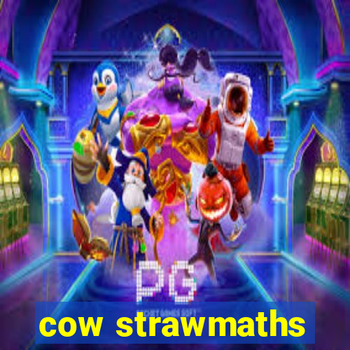 cow strawmaths