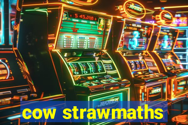 cow strawmaths