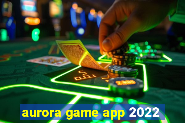 aurora game app 2022