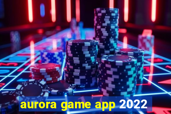 aurora game app 2022