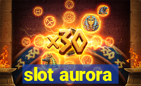 slot aurora