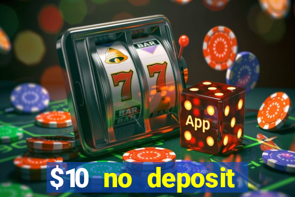 $10 no deposit casino bonuses