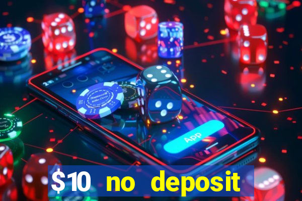 $10 no deposit casino bonuses