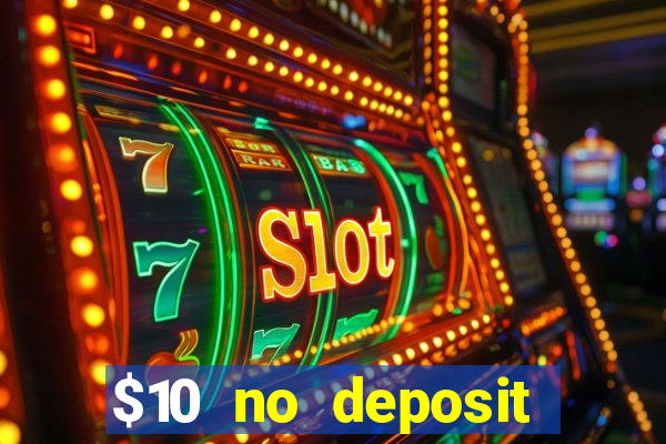 $10 no deposit casino bonuses