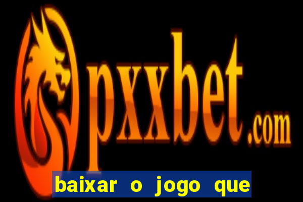 baixar o jogo que ganha dinheiro