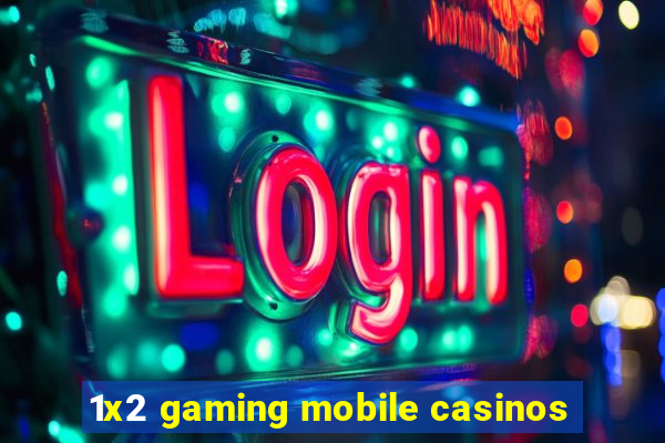 1x2 gaming mobile casinos