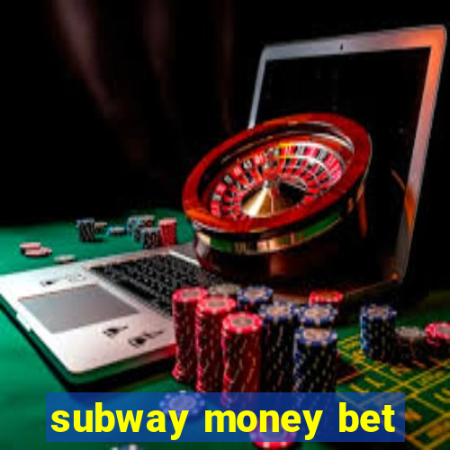 subway money bet