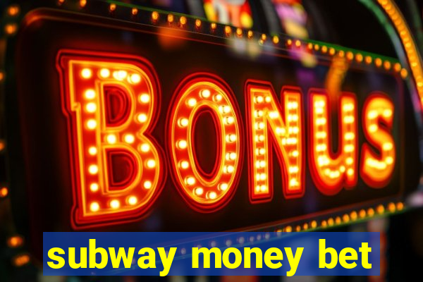 subway money bet