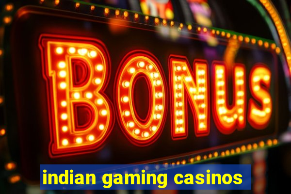 indian gaming casinos