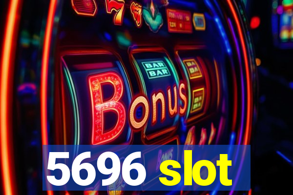 5696 slot