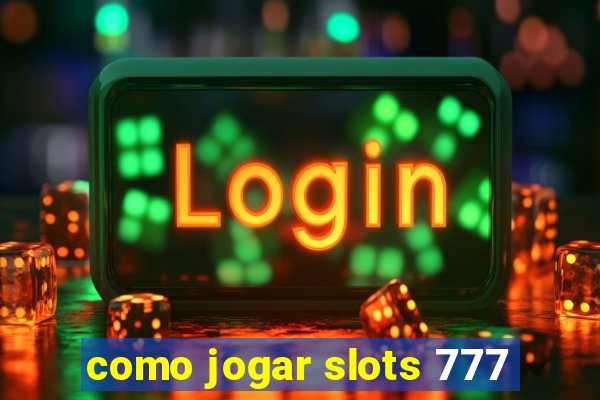 como jogar slots 777