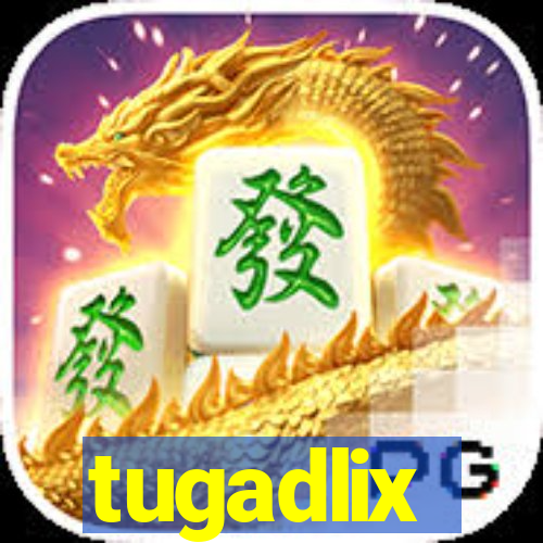 tugadlix