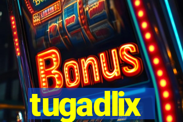 tugadlix