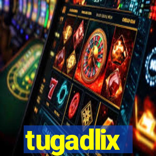 tugadlix