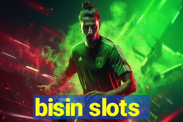 bisin slots