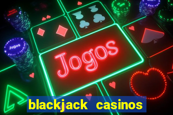 blackjack casinos online -onlinecasinosdeutschland.com