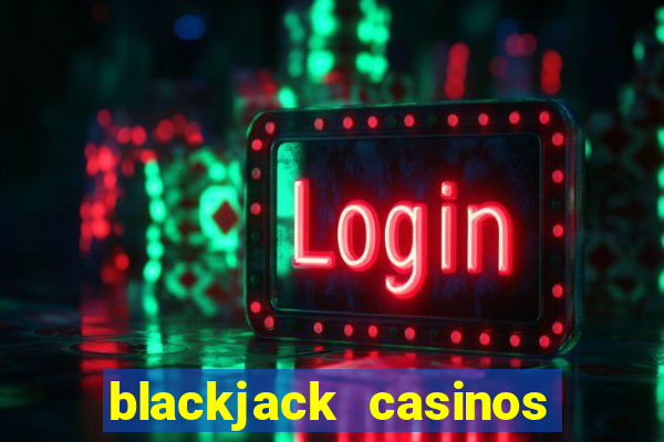 blackjack casinos online -onlinecasinosdeutschland.com