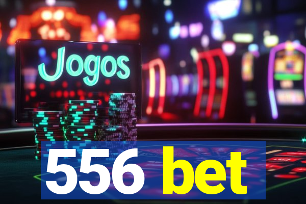 556 bet