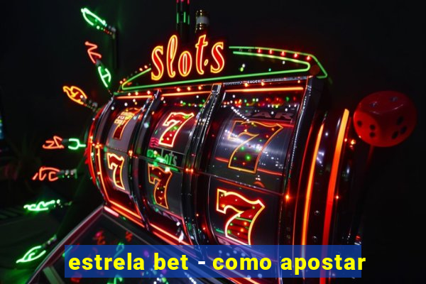 estrela bet - como apostar