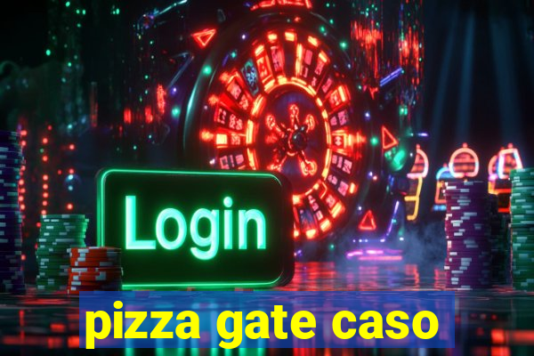 pizza gate caso