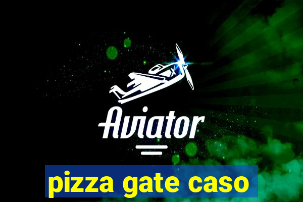 pizza gate caso