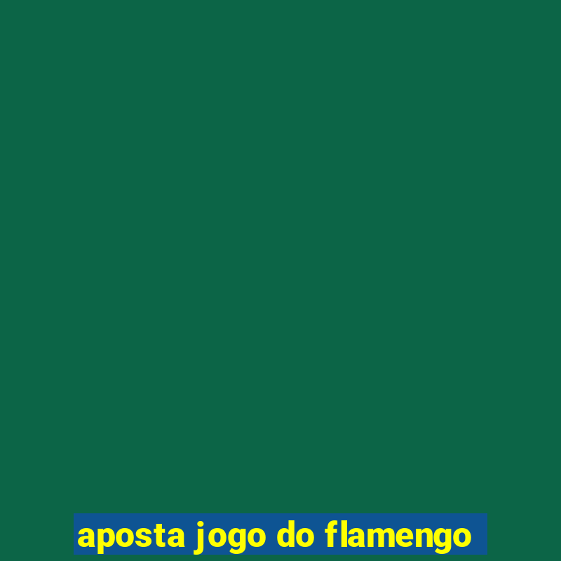 aposta jogo do flamengo