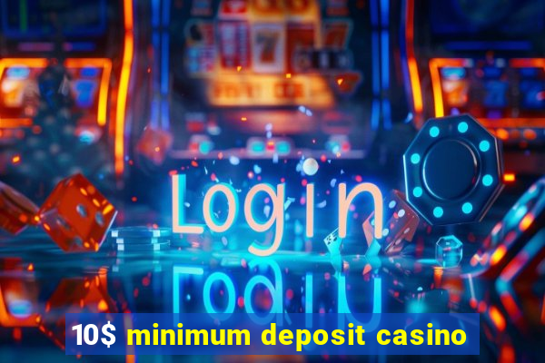 10$ minimum deposit casino