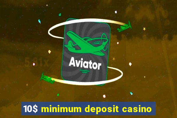 10$ minimum deposit casino