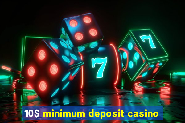 10$ minimum deposit casino