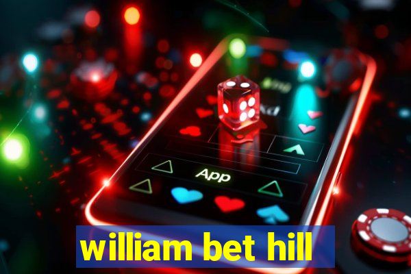 william bet hill