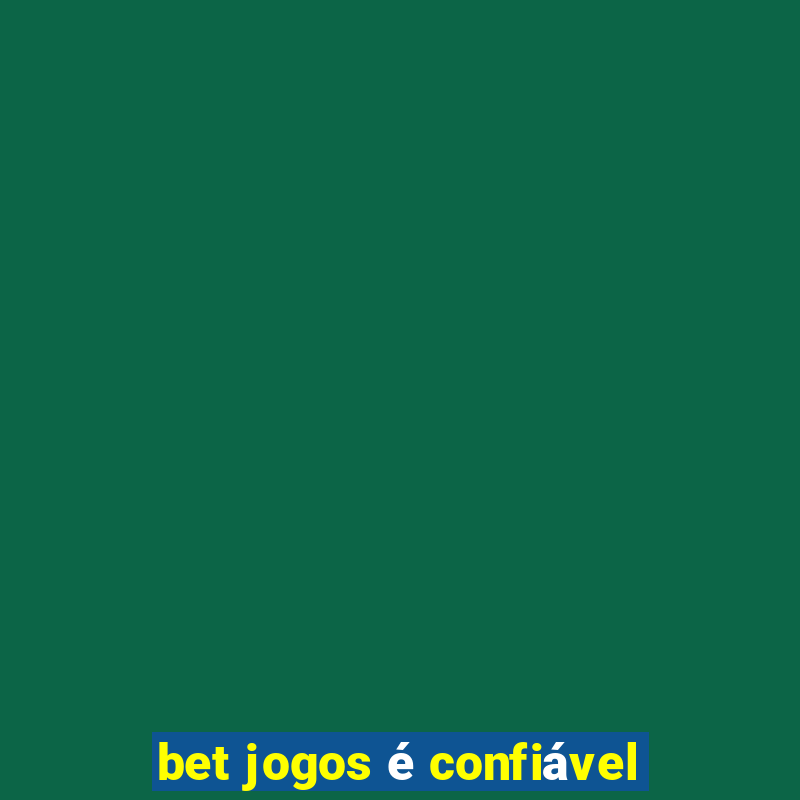 bet jogos é confiável