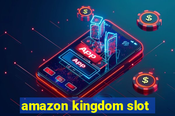 amazon kingdom slot