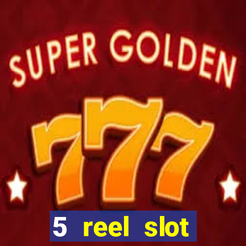 5 reel slot machines uk