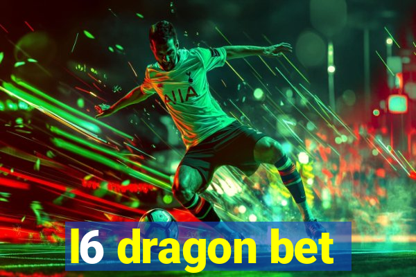 l6 dragon bet