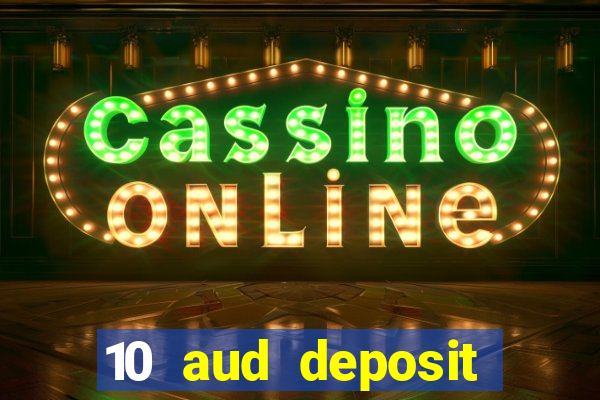 10 aud deposit online casino