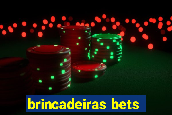 brincadeiras bets