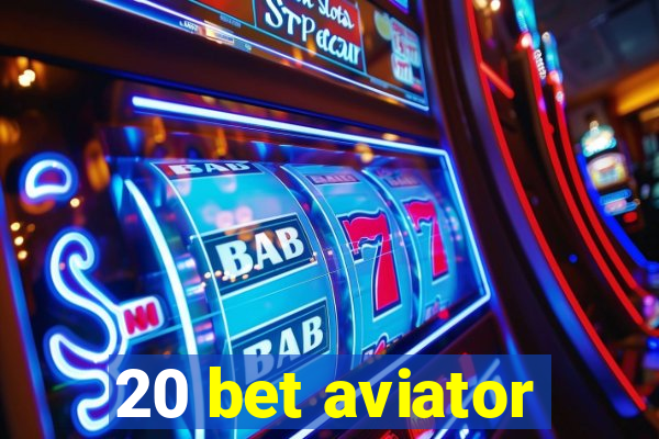 20 bet aviator