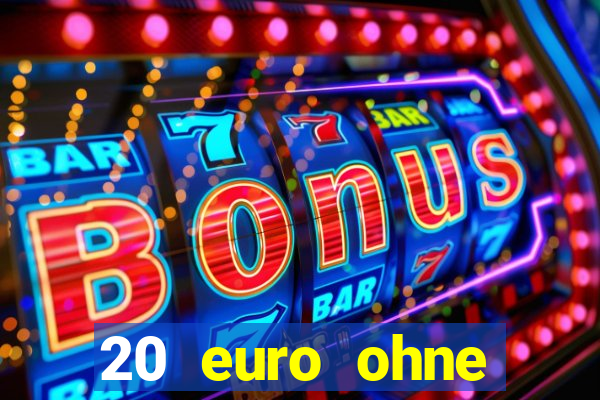 20 euro ohne einzahlung casino